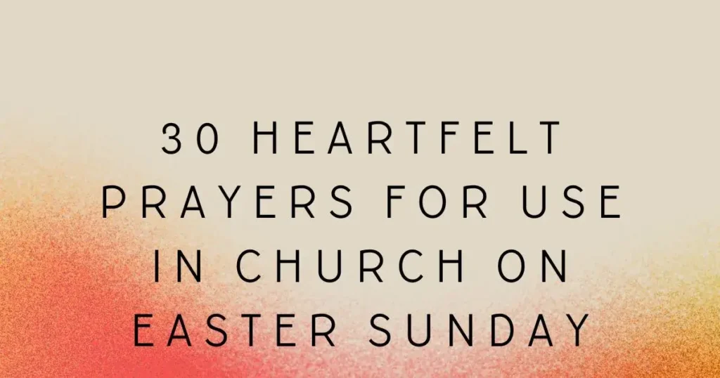 30 Heartfelt Prayers For Use In Church On Easter Sunday