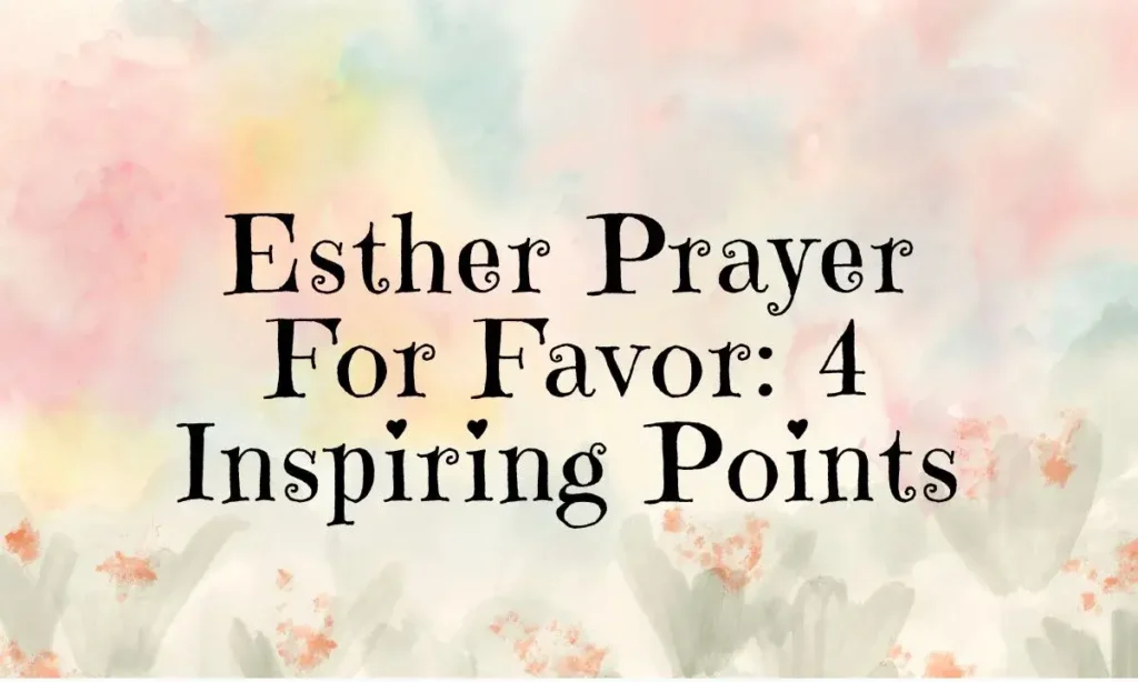 Esther Prayer For Favor: 4 Inspiring Points
