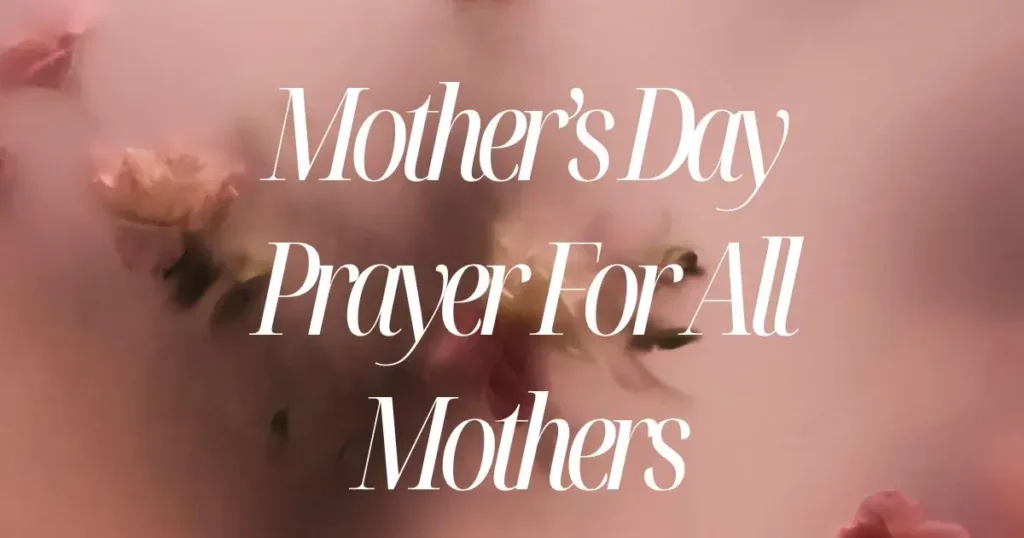 Mother’s Day Prayer For All Mothers