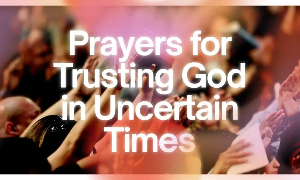 Prayers for Trusting God in Uncertain Times