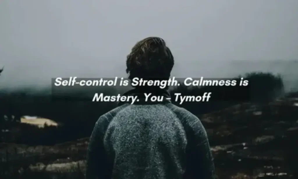 Self-Control is Strength, Calmness is Mastery: You – Tymoff